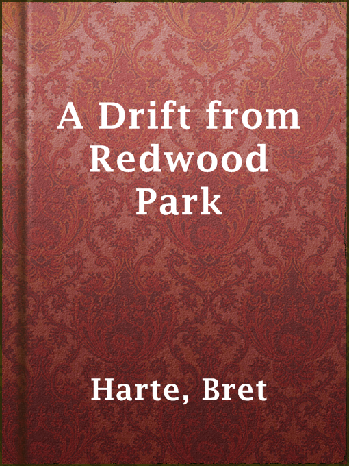 Title details for A Drift from Redwood Park by Bret Harte - Available